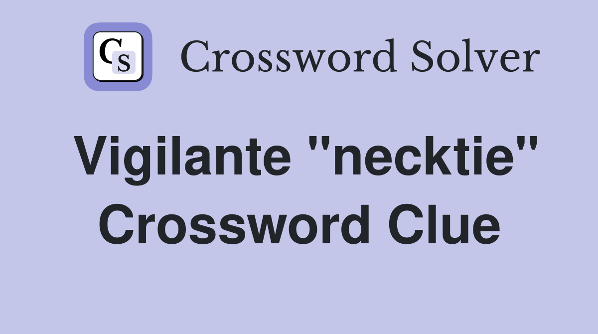 Vigilante "necktie" Crossword Clue
