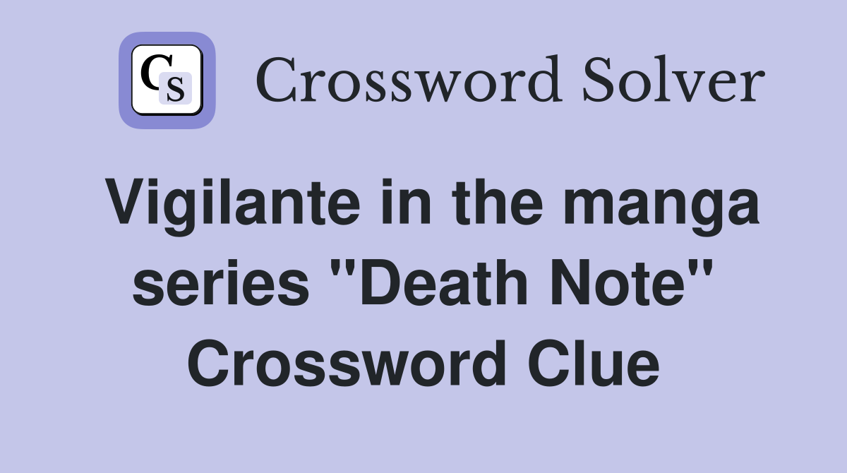 Vigilante in the manga series "Death Note" Crossword Clue
