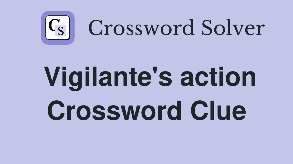 Vigilante's action Crossword Clue
