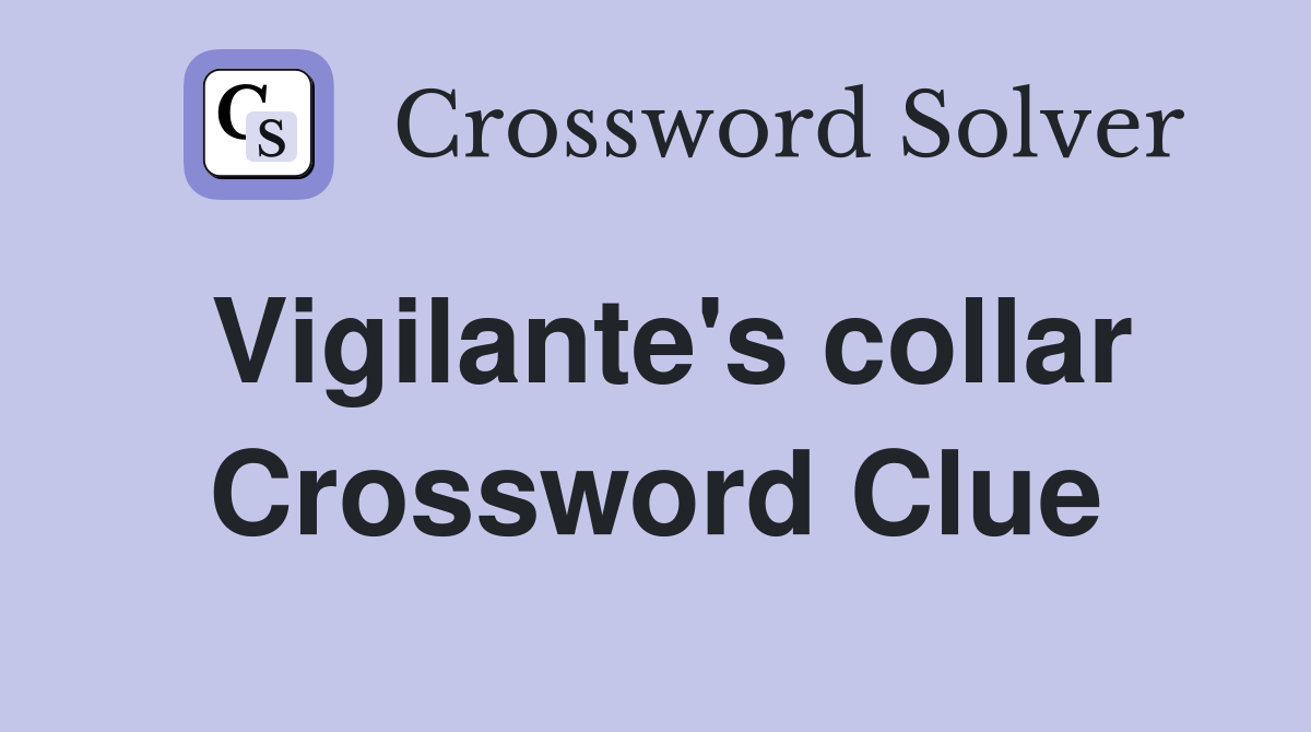 Vigilante's collar Crossword Clue