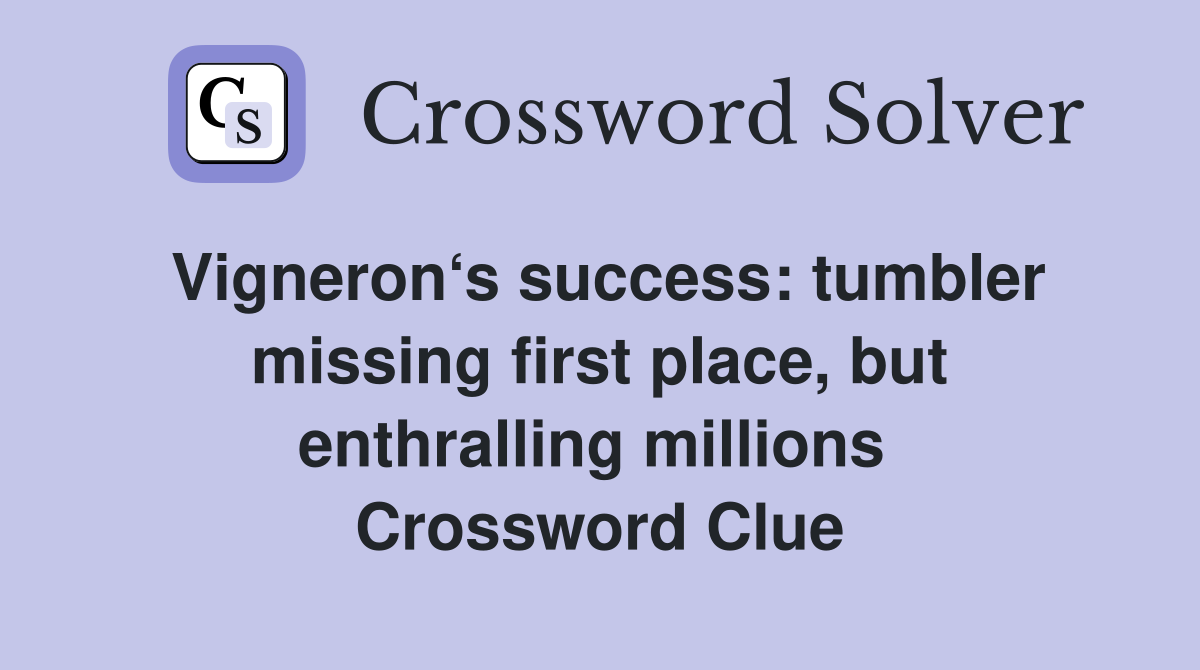 Vigneron‘s success: tumbler missing first place, but enthralling millions  Crossword Clue
