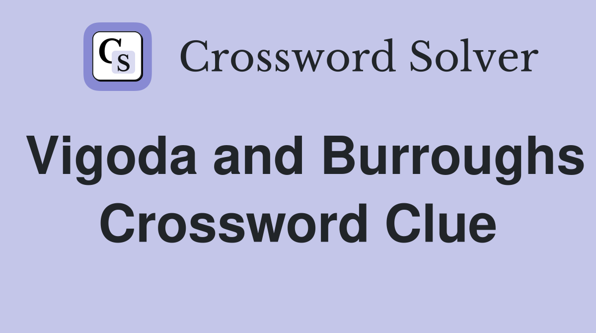 Vigoda and Burroughs Crossword Clue