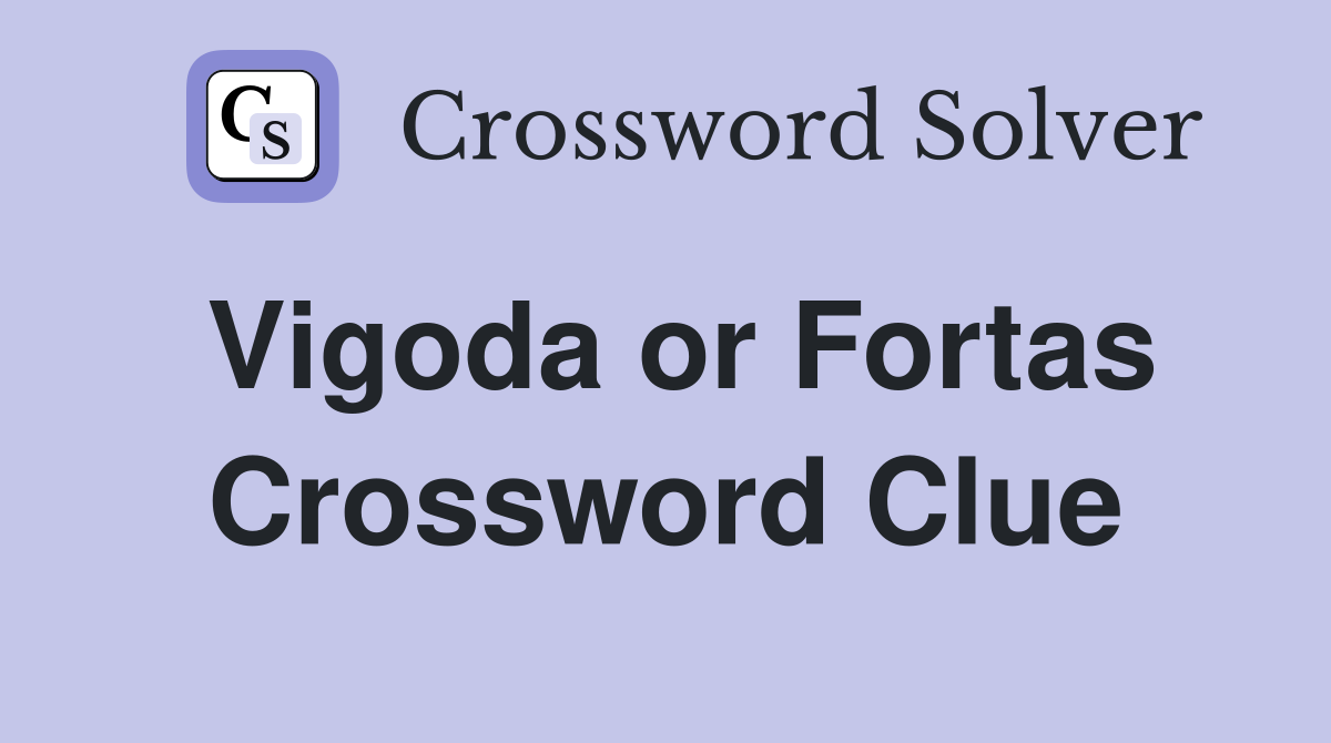 Vigoda or Fortas Crossword Clue
