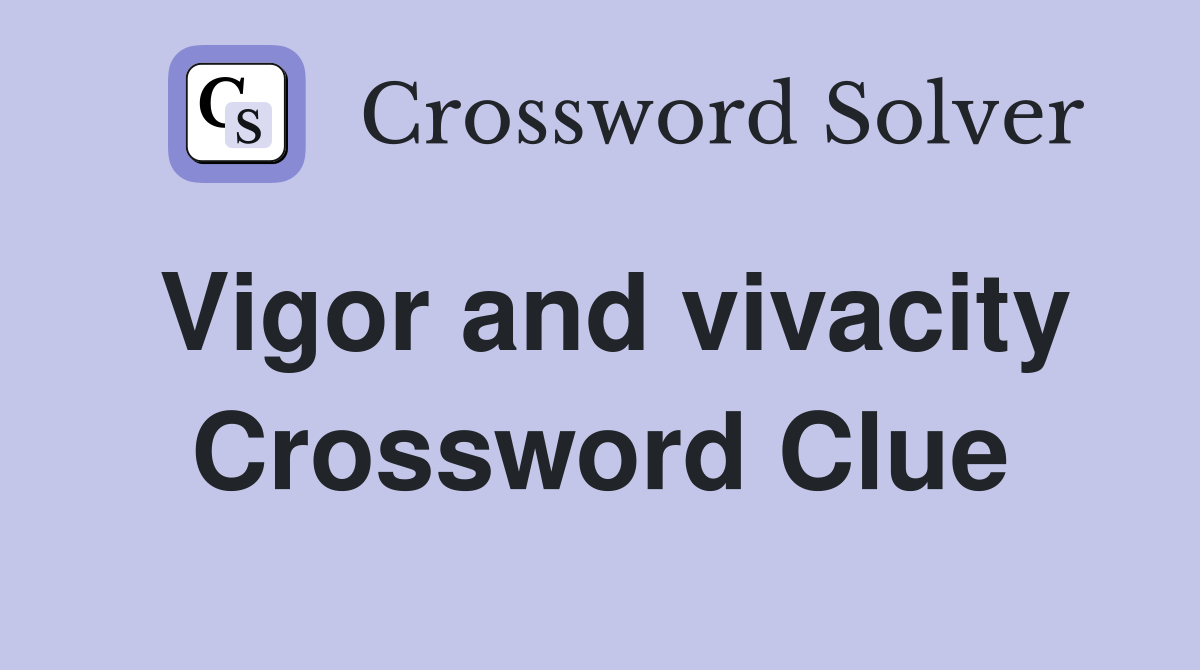 Vigor and vivacity Crossword Clue