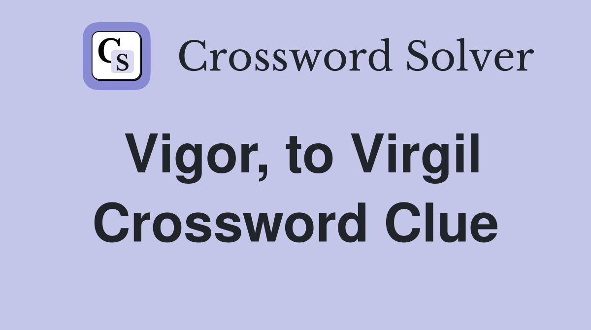 Vigor, to Virgil Crossword Clue