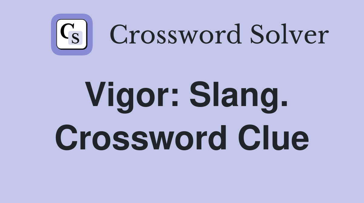 Vigor: Slang. Crossword Clue