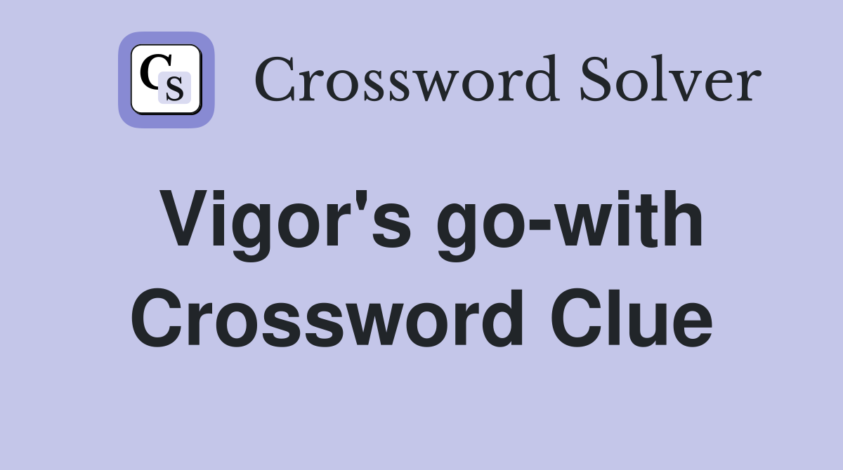Vigor's go-with Crossword Clue