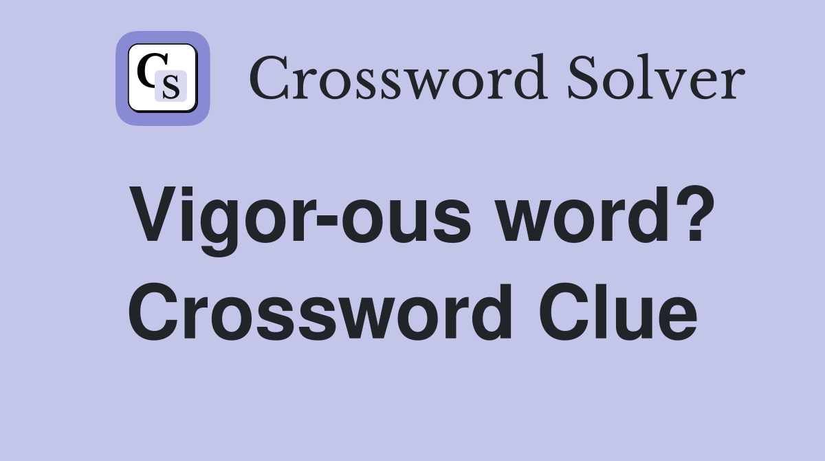 Vigor-ous word? Crossword Clue