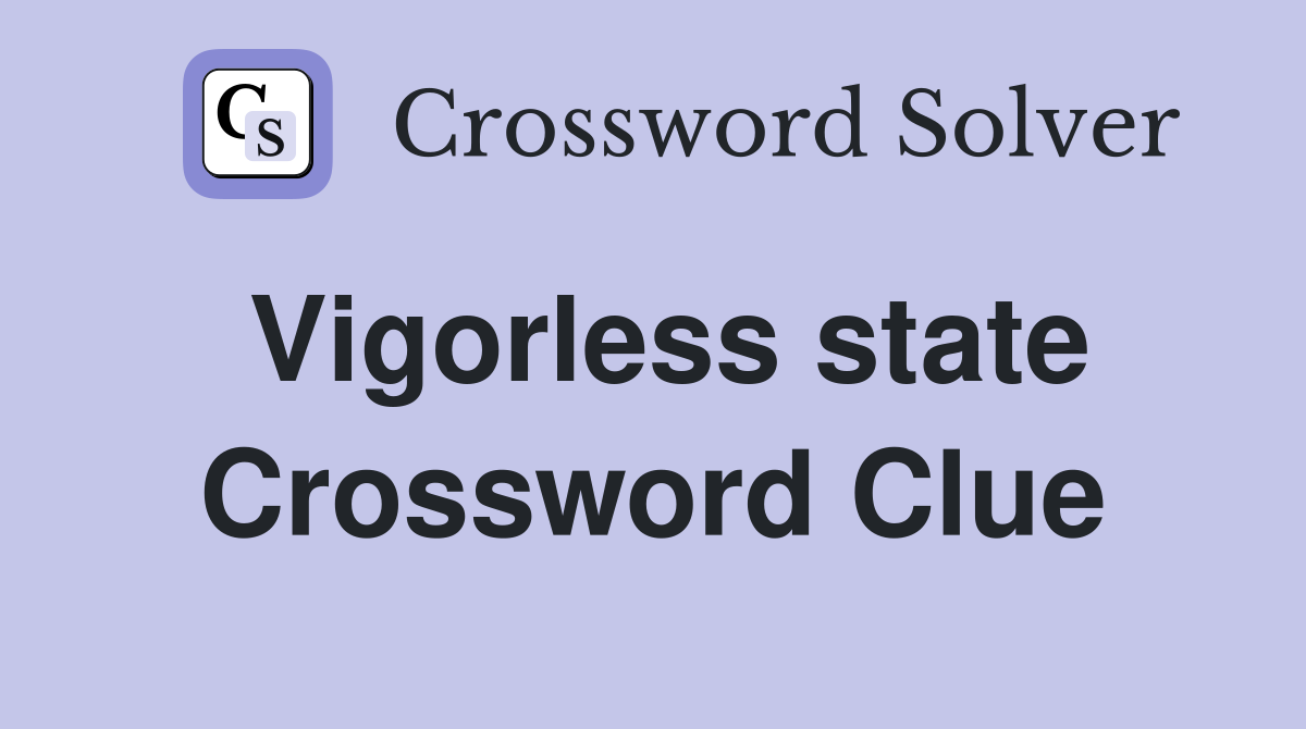 Vigorless state Crossword Clue