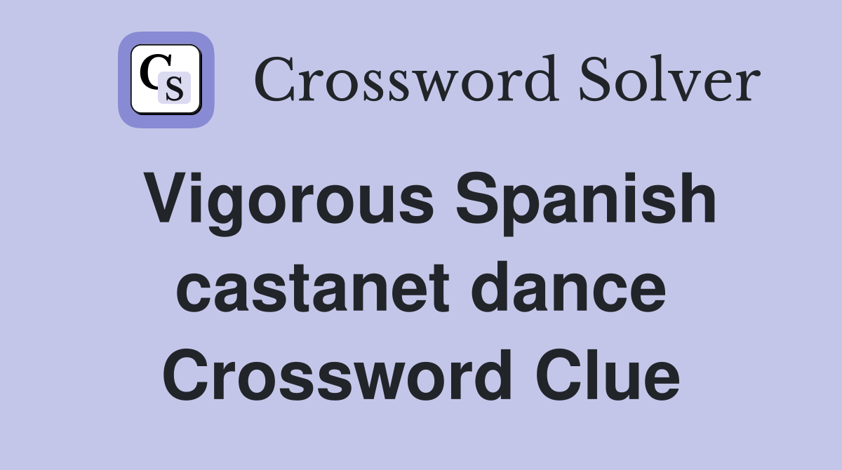 Vigorous Spanish castanet dance Crossword Clue