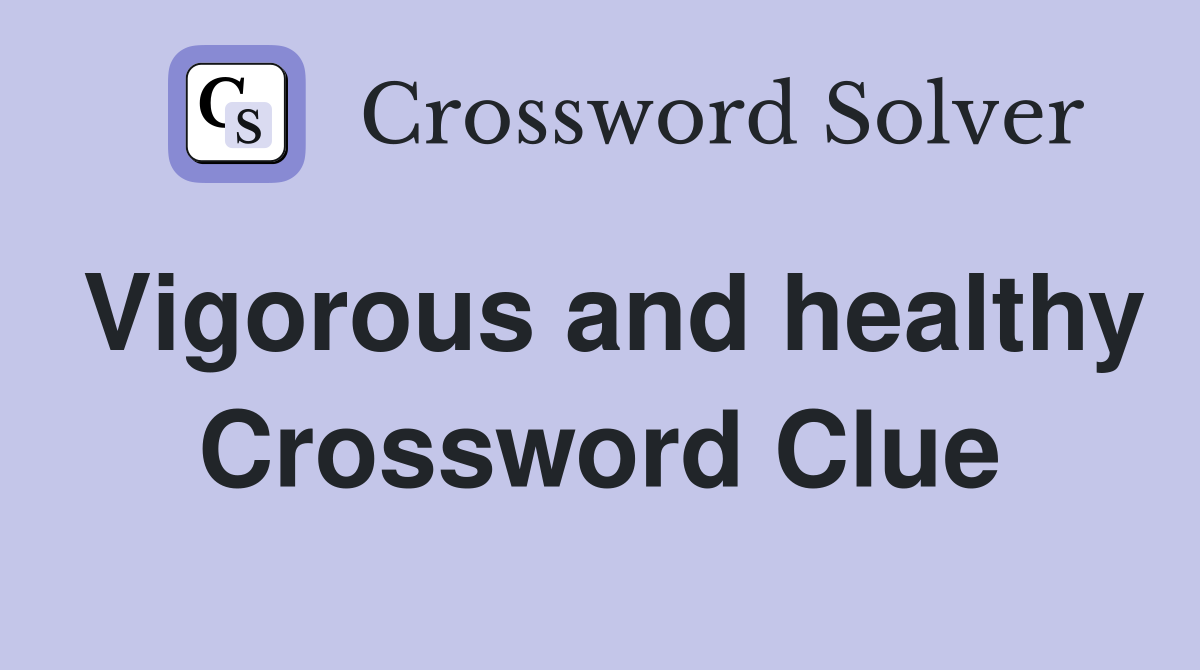 Vigorous and healthy Crossword Clue