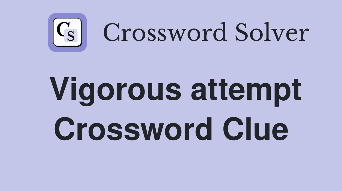 Vigorous attempt Crossword Clue