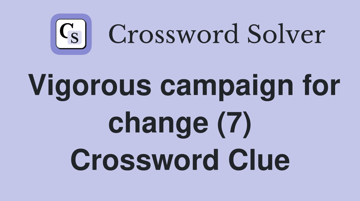 Vigorous campaign for change (7) Crossword Clue