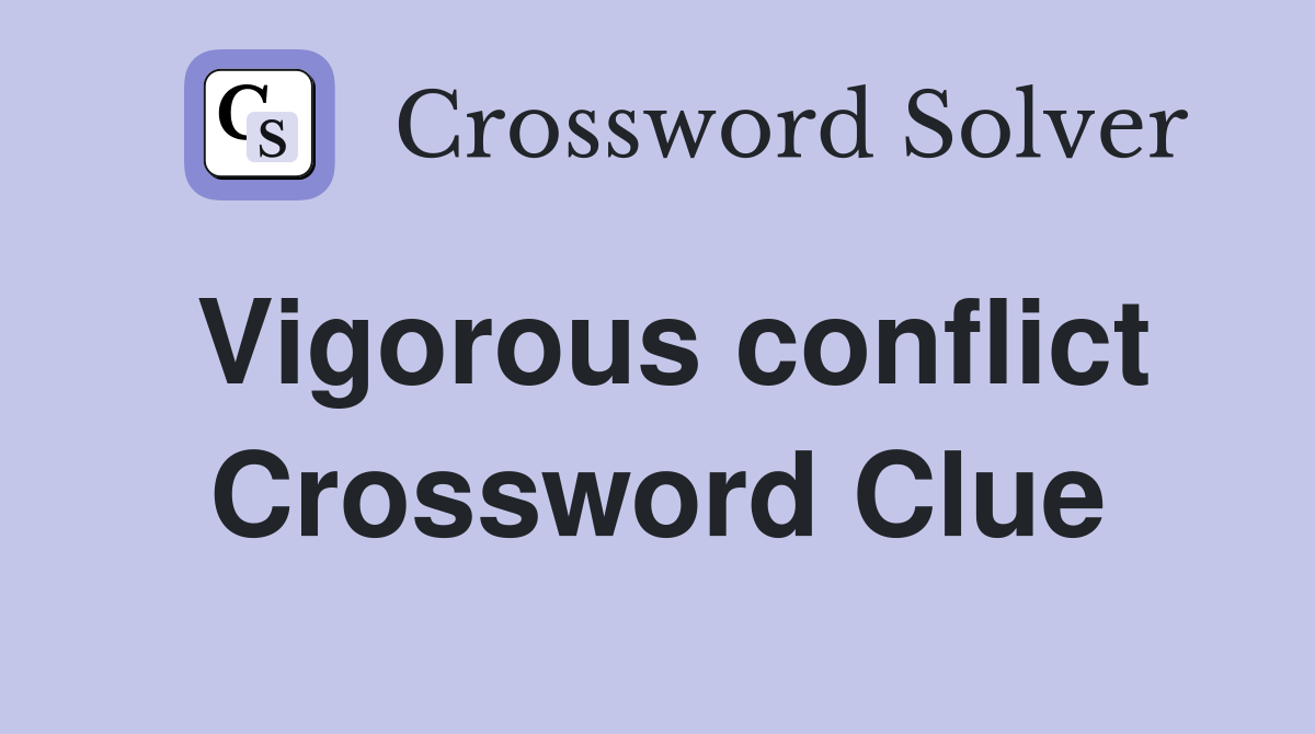 Vigorous conflict Crossword Clue
