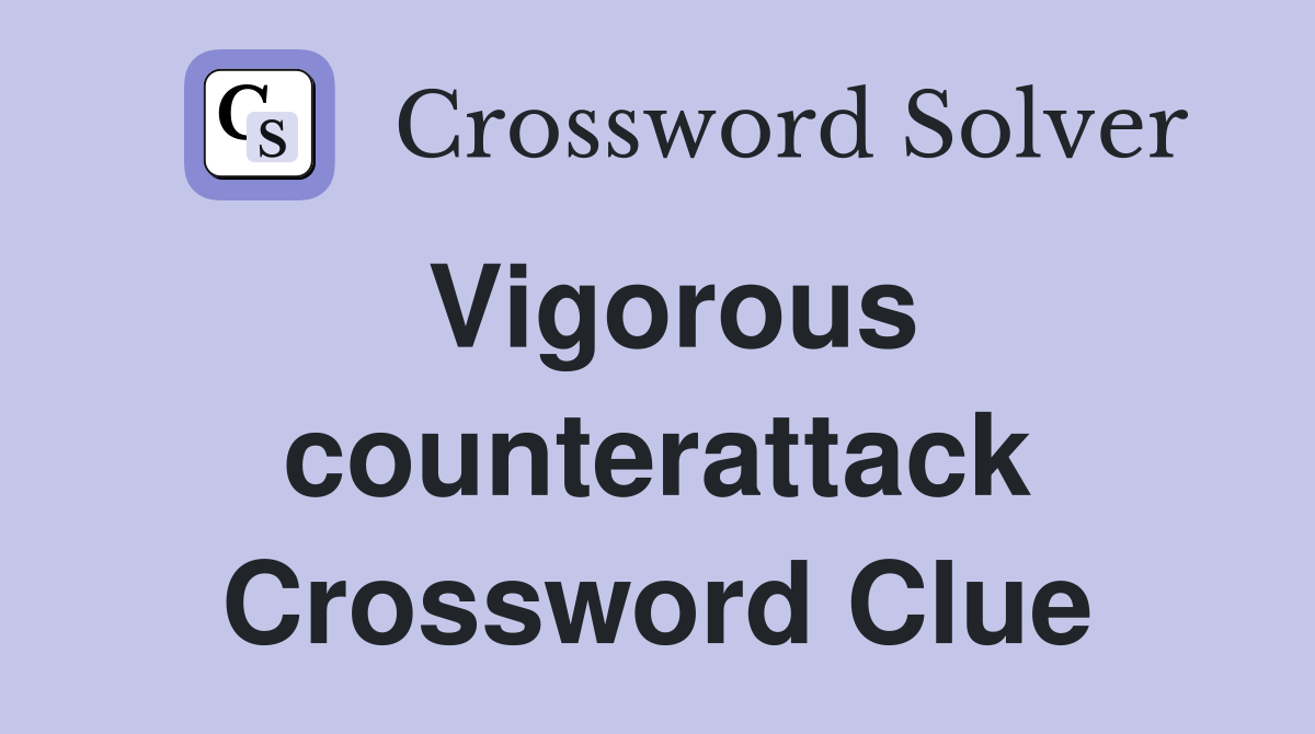 Vigorous counterattack Crossword Clue
