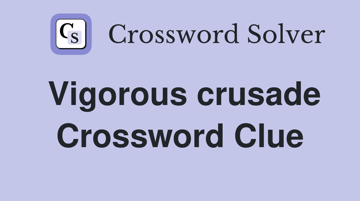 Vigorous crusade Crossword Clue
