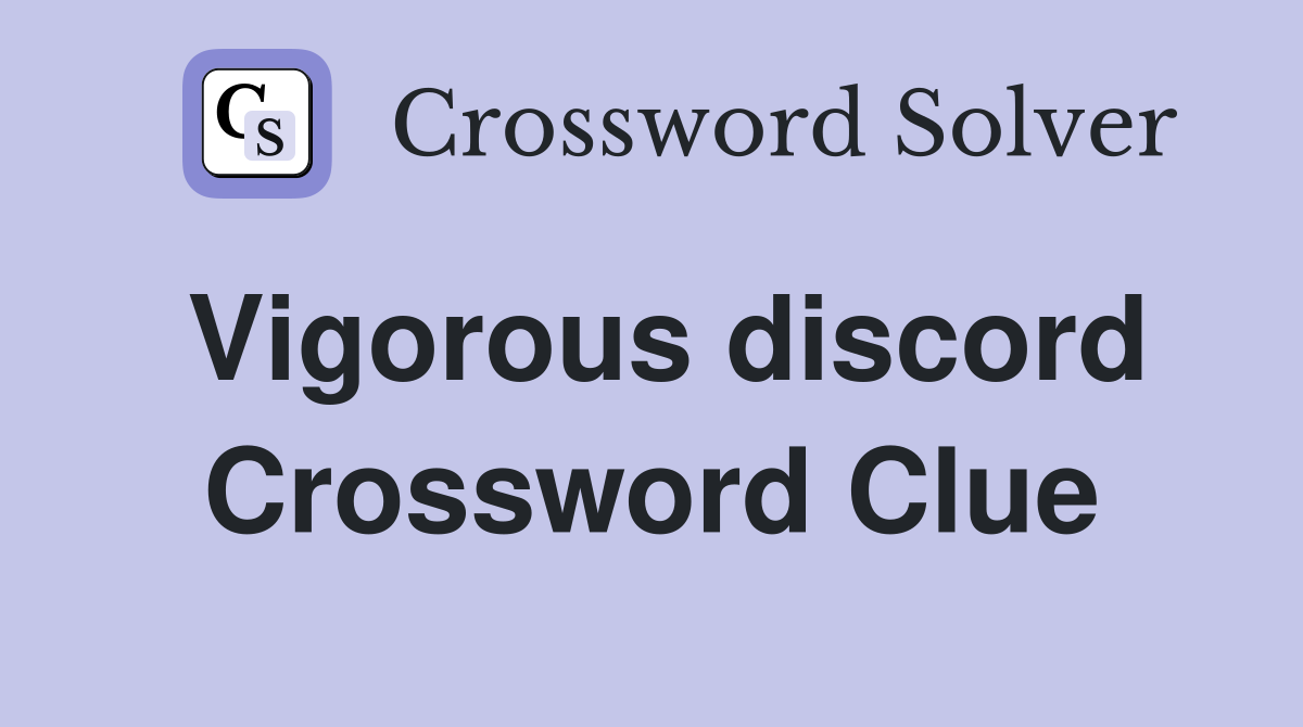 Vigorous discord Crossword Clue