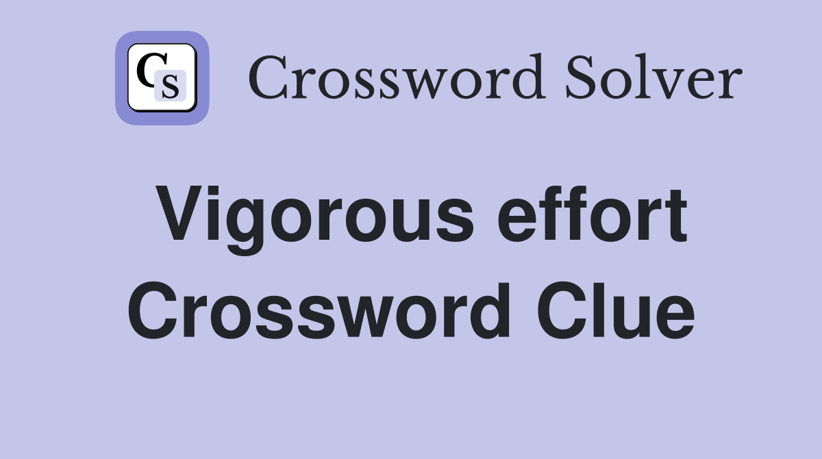 Vigorous effort Crossword Clue