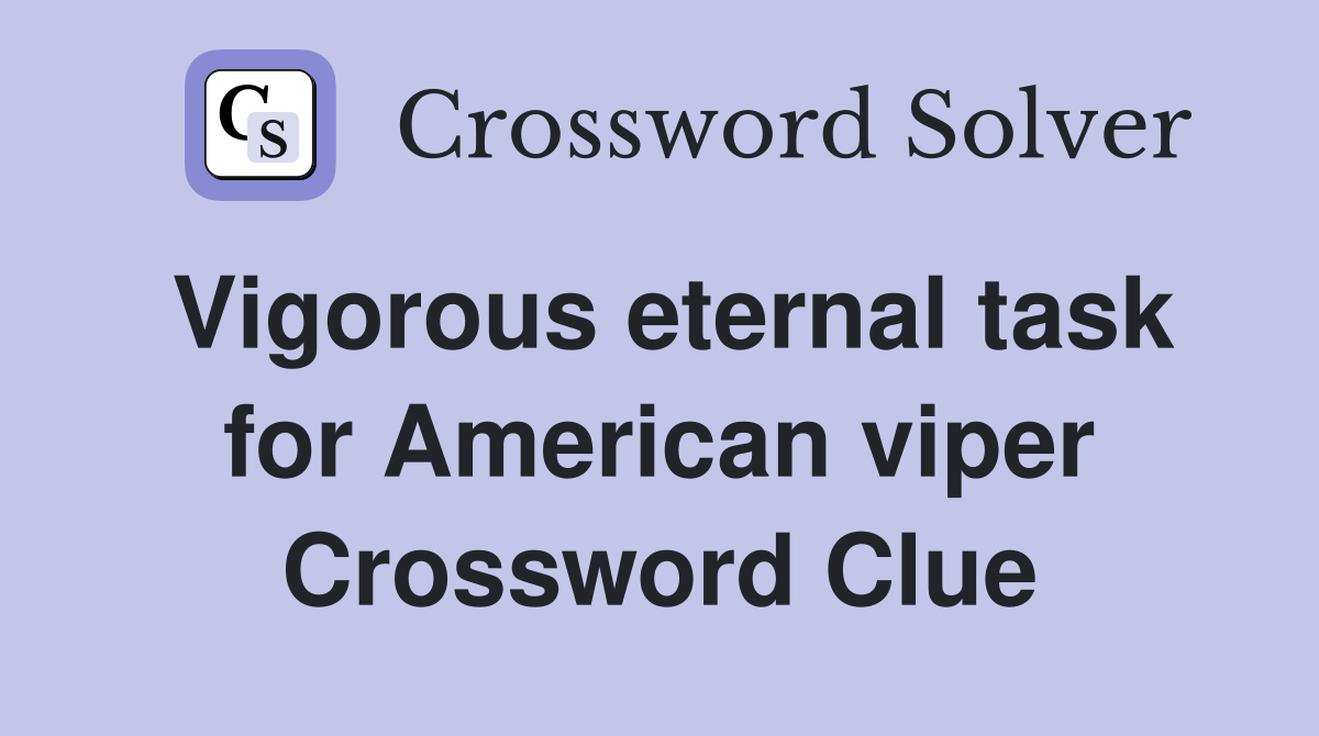 Vigorous eternal task for American viper Crossword Clue