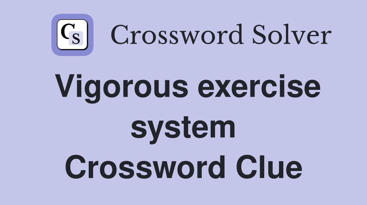 Vigorous exercise system Crossword Clue