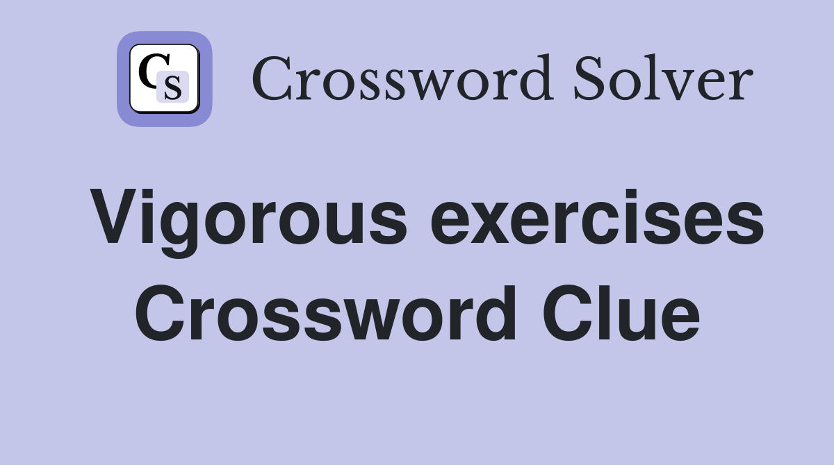 Vigorous exercises Crossword Clue