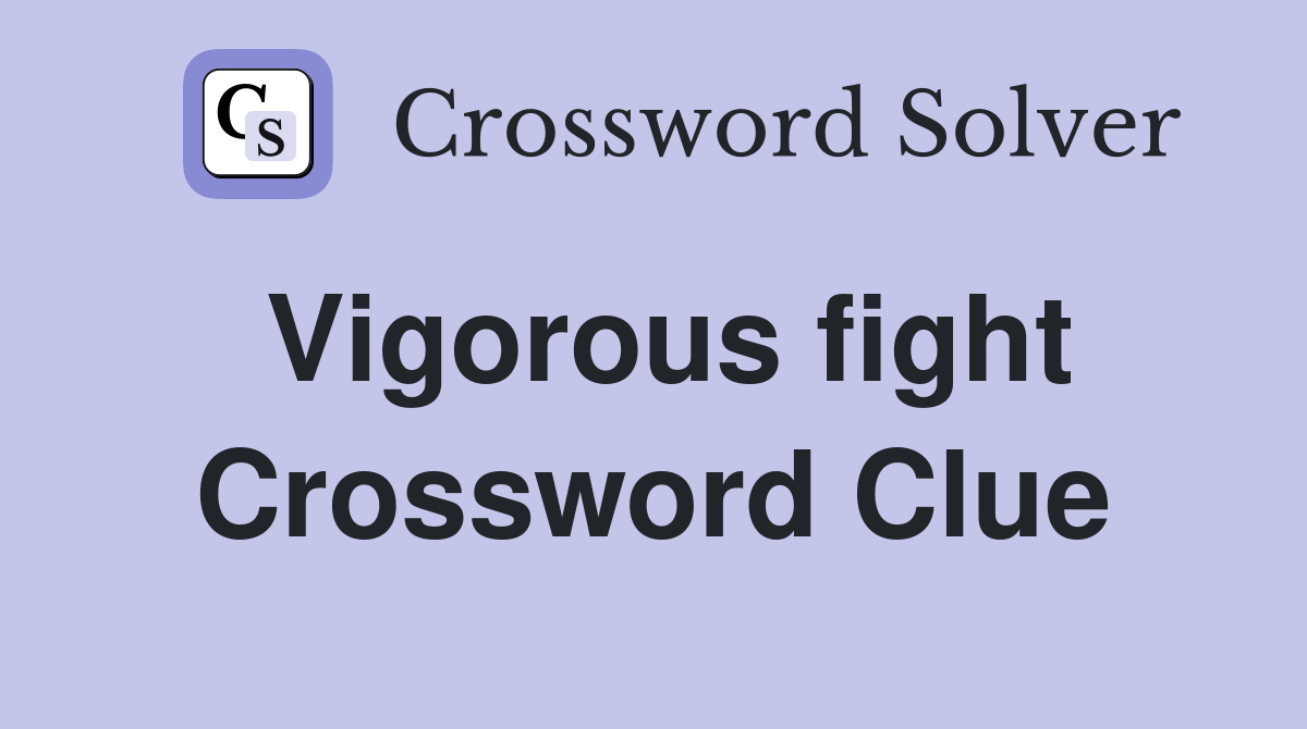 Vigorous fight Crossword Clue