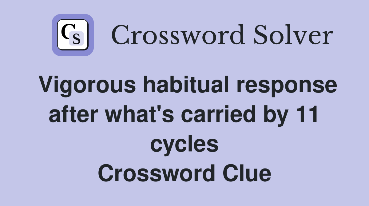 Vigorous habitual response after what's carried by 11 cycles Crossword Clue
