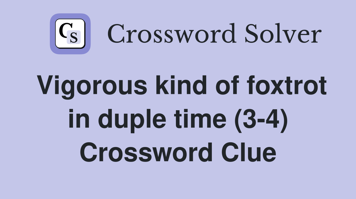 Vigorous kind of foxtrot in duple time (3-4) Crossword Clue