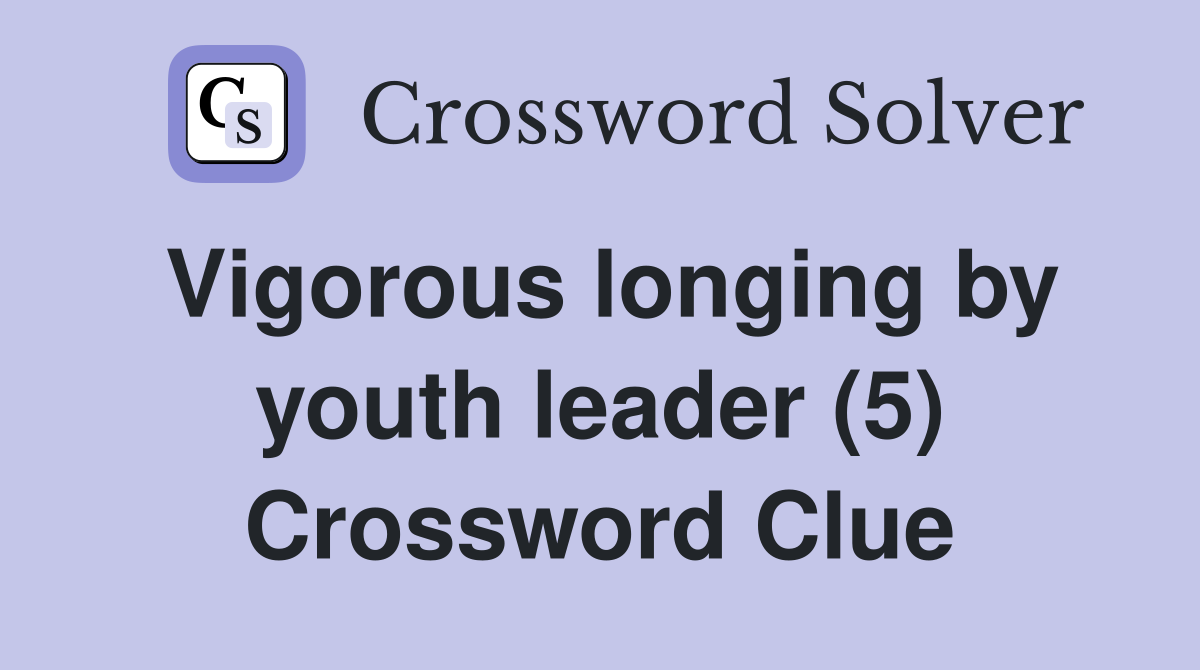 Vigorous longing by youth leader (5) Crossword Clue