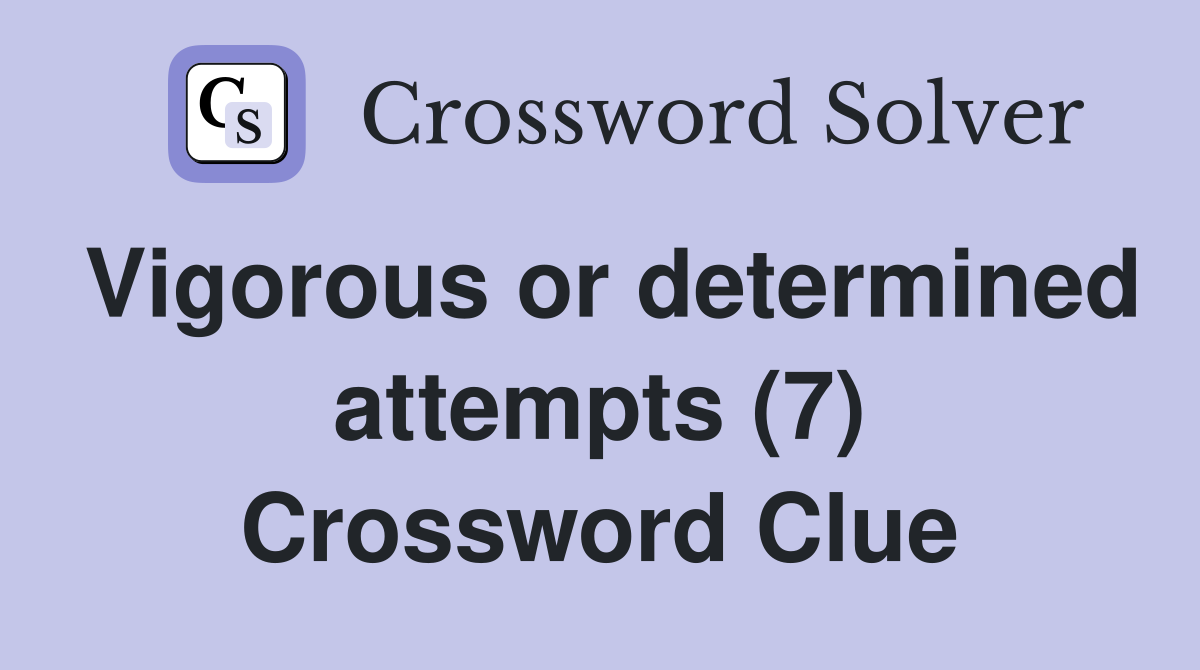 Vigorous or determined attempts (7) Crossword Clue
