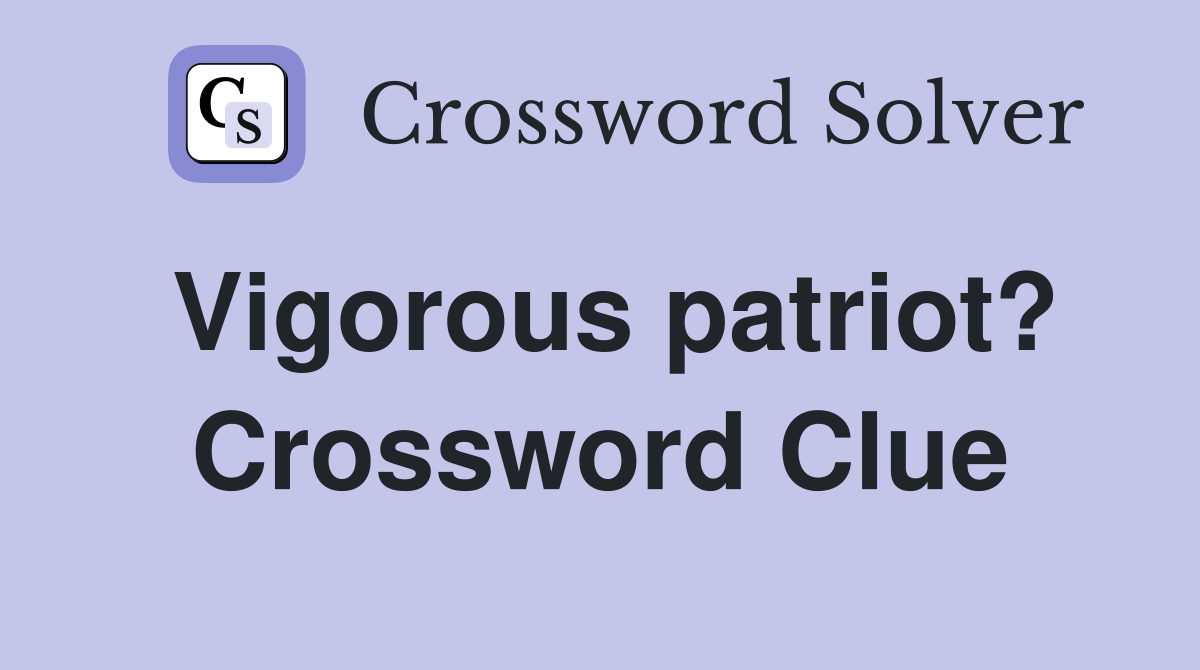Vigorous patriot? Crossword Clue