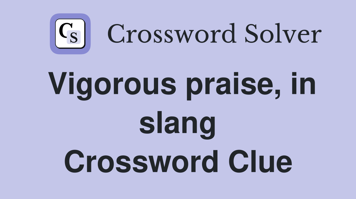 Vigorous praise, in slang Crossword Clue