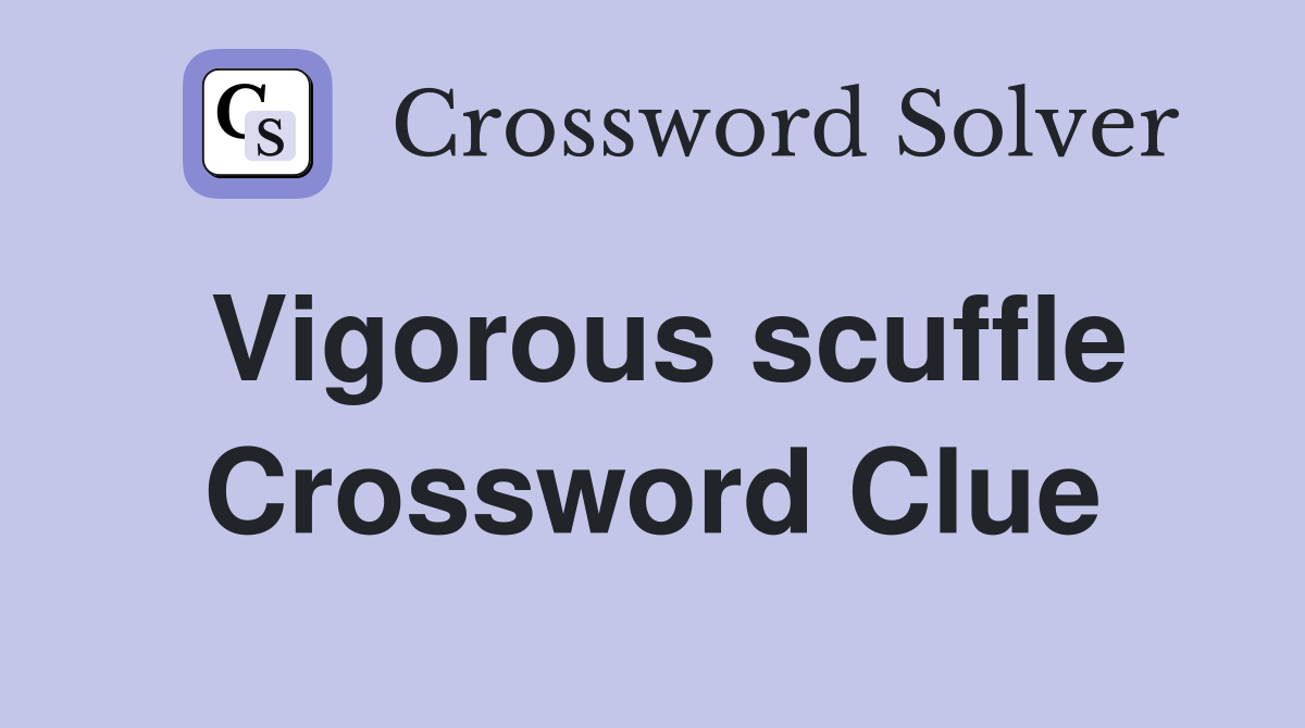 Vigorous scuffle Crossword Clue