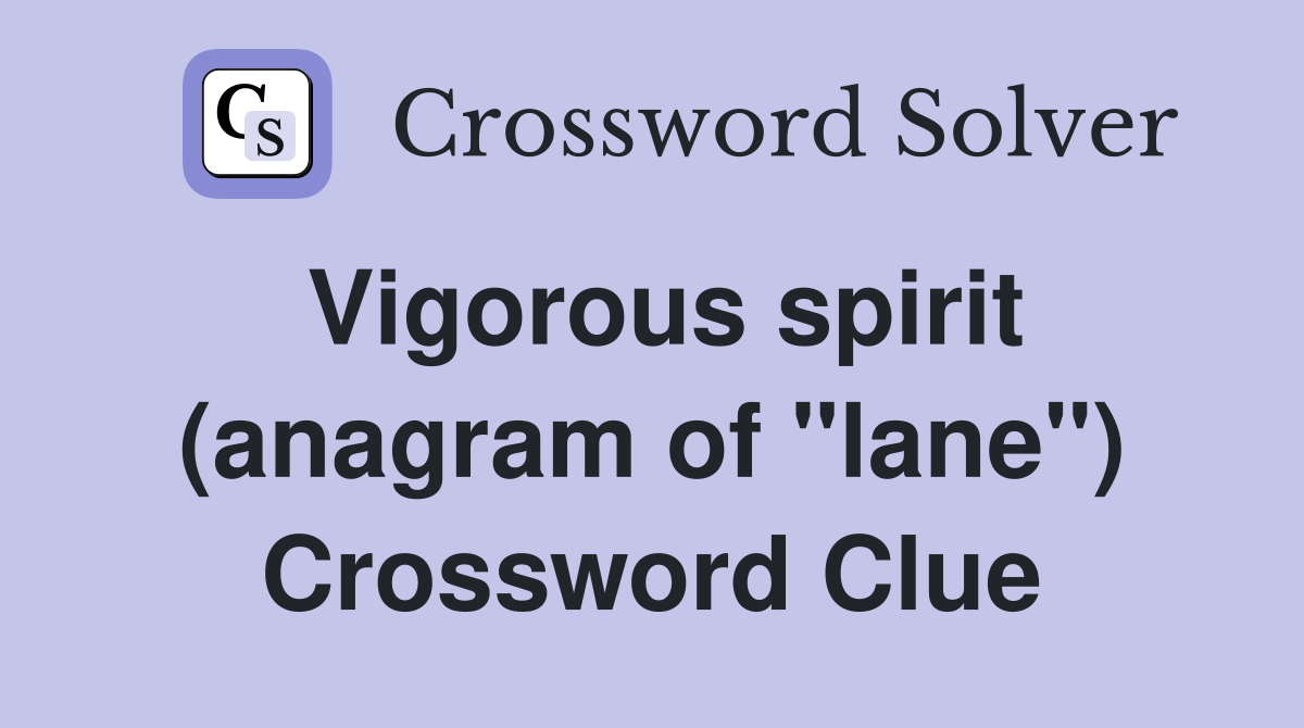 Vigorous spirit (anagram of "lane") Crossword Clue