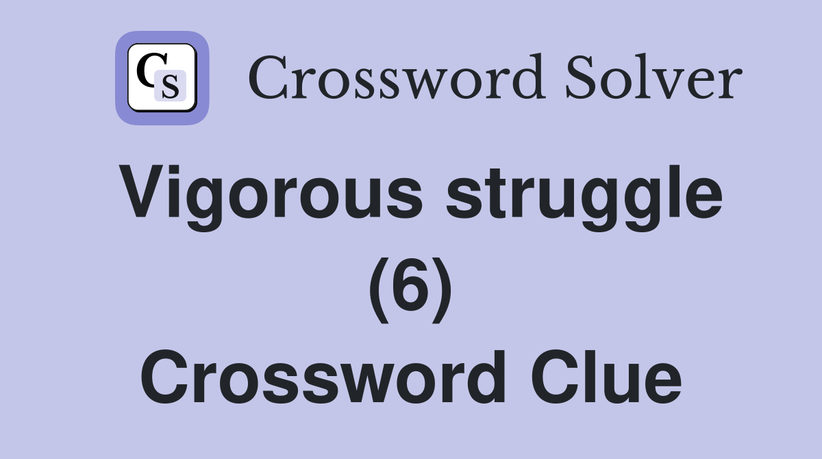 Vigorous struggle (6) Crossword Clue