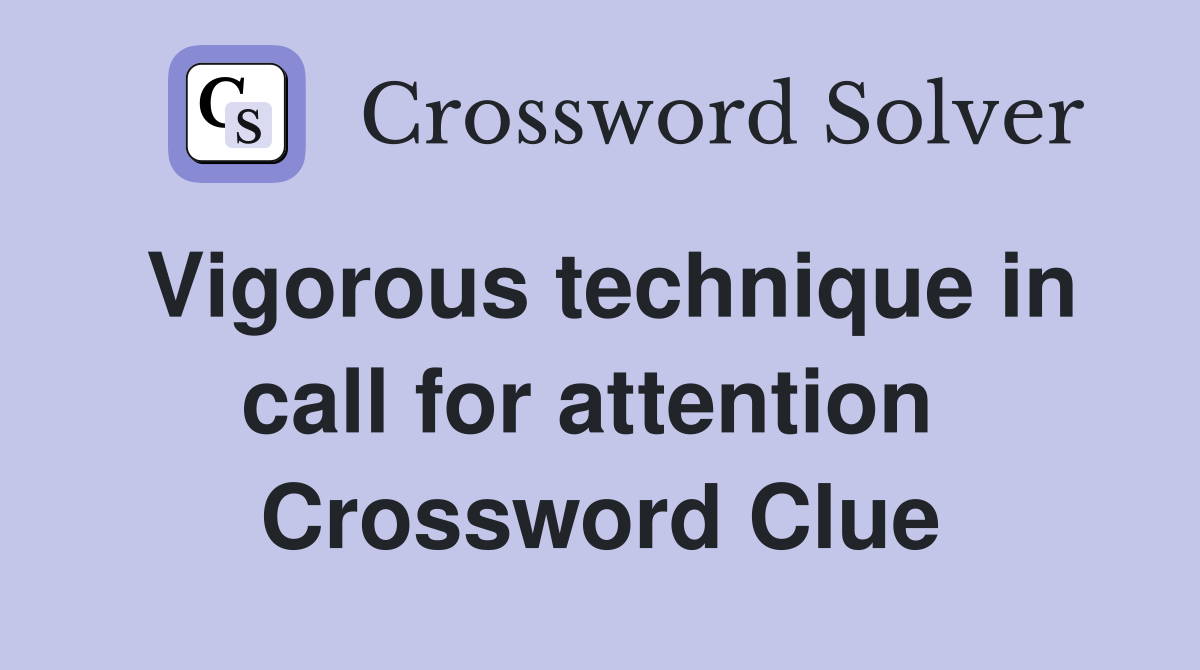 Vigorous technique in call for attention  Crossword Clue