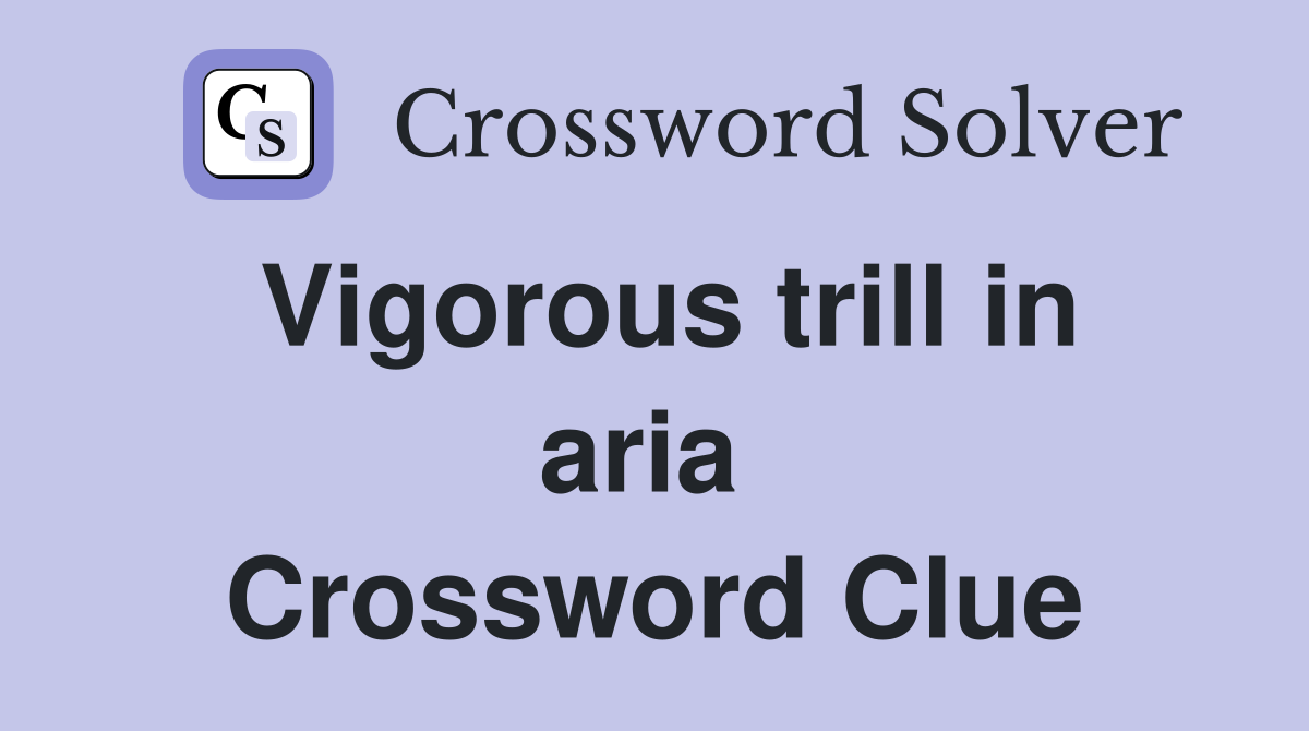 Vigorous trill in aria  Crossword Clue