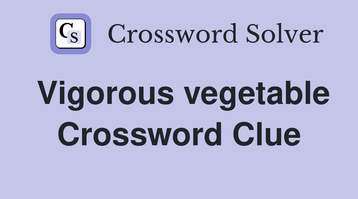 Vigorous vegetable Crossword Clue
