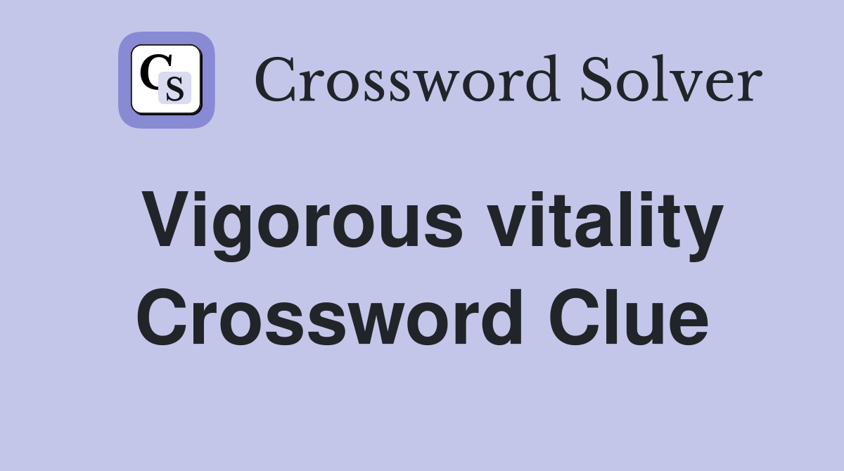 Vigorous vitality Crossword Clue