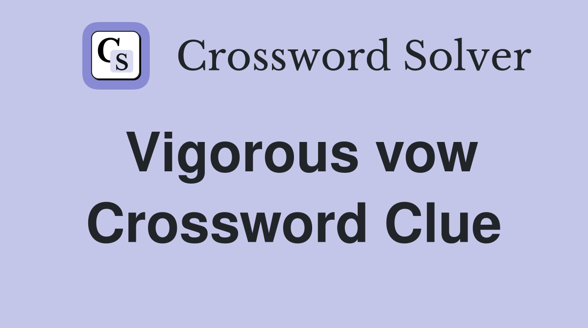 Vigorous vow Crossword Clue