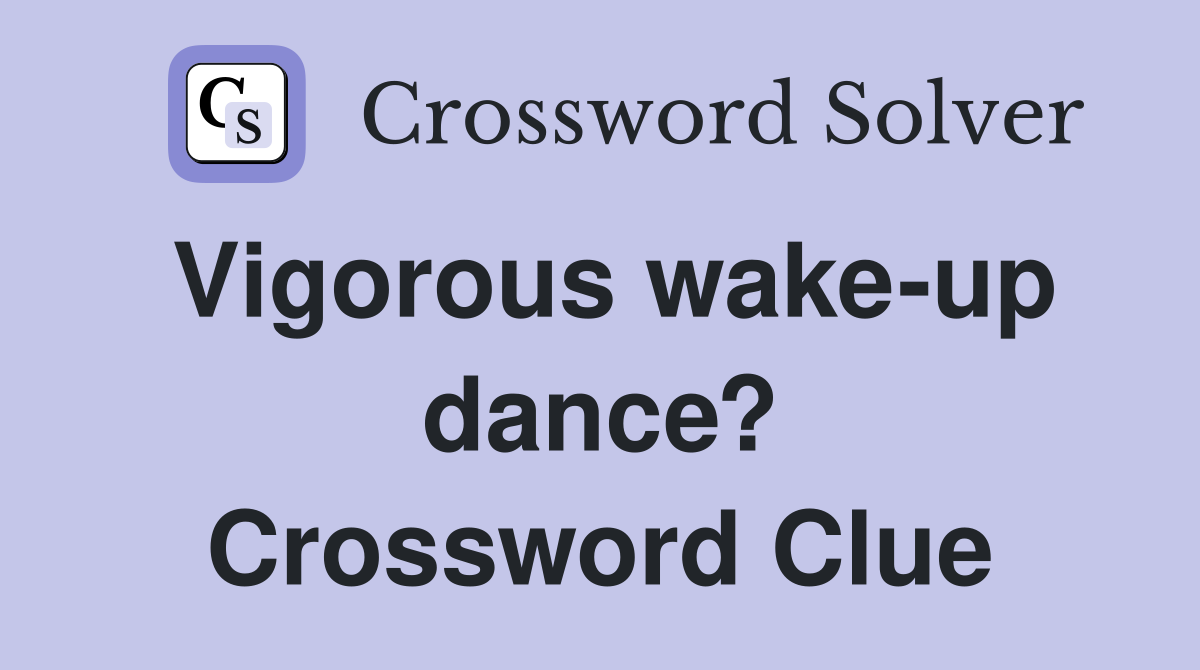 Vigorous wake-up dance? Crossword Clue