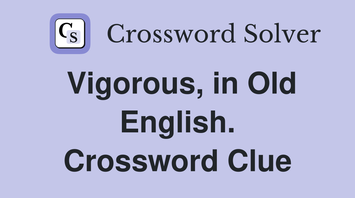 Vigorous, in Old English. Crossword Clue
