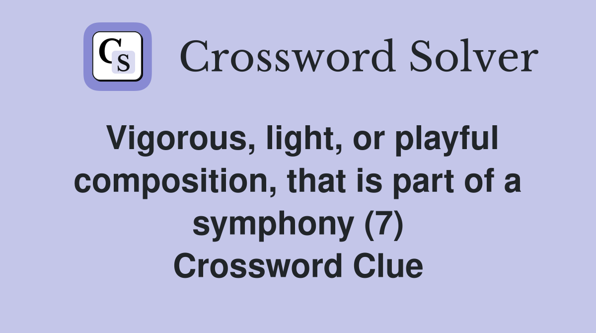 Vigorous, light, or playful composition, that is part of a symphony (7) Crossword Clue