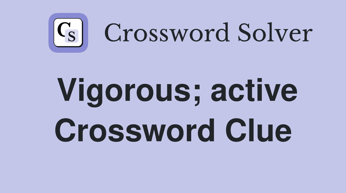 Vigorous; active Crossword Clue