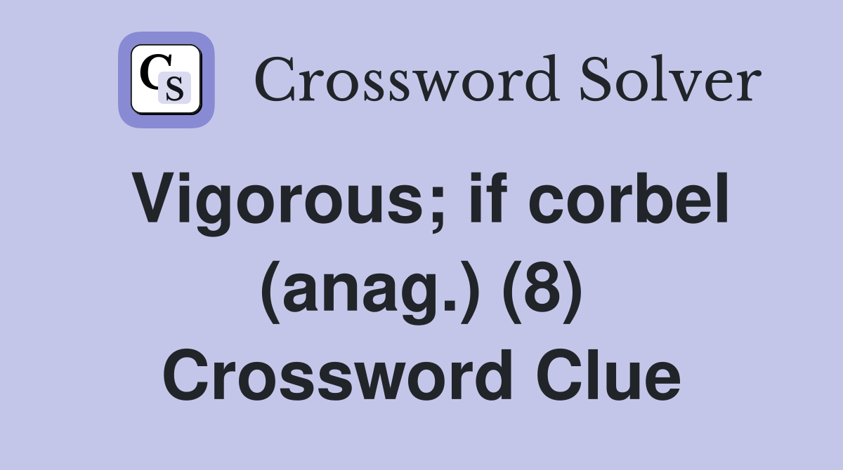 Vigorous; if corbel (anag.) (8) Crossword Clue