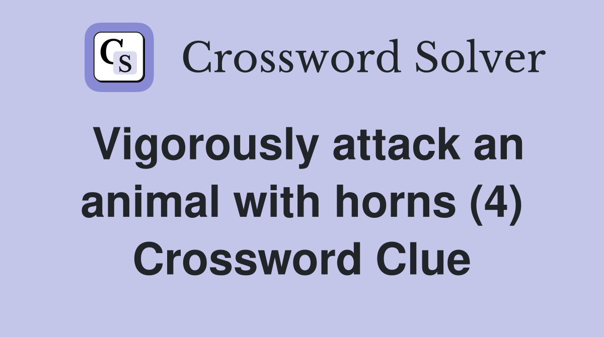 Vigorously attack an animal with horns (4) Crossword Clue