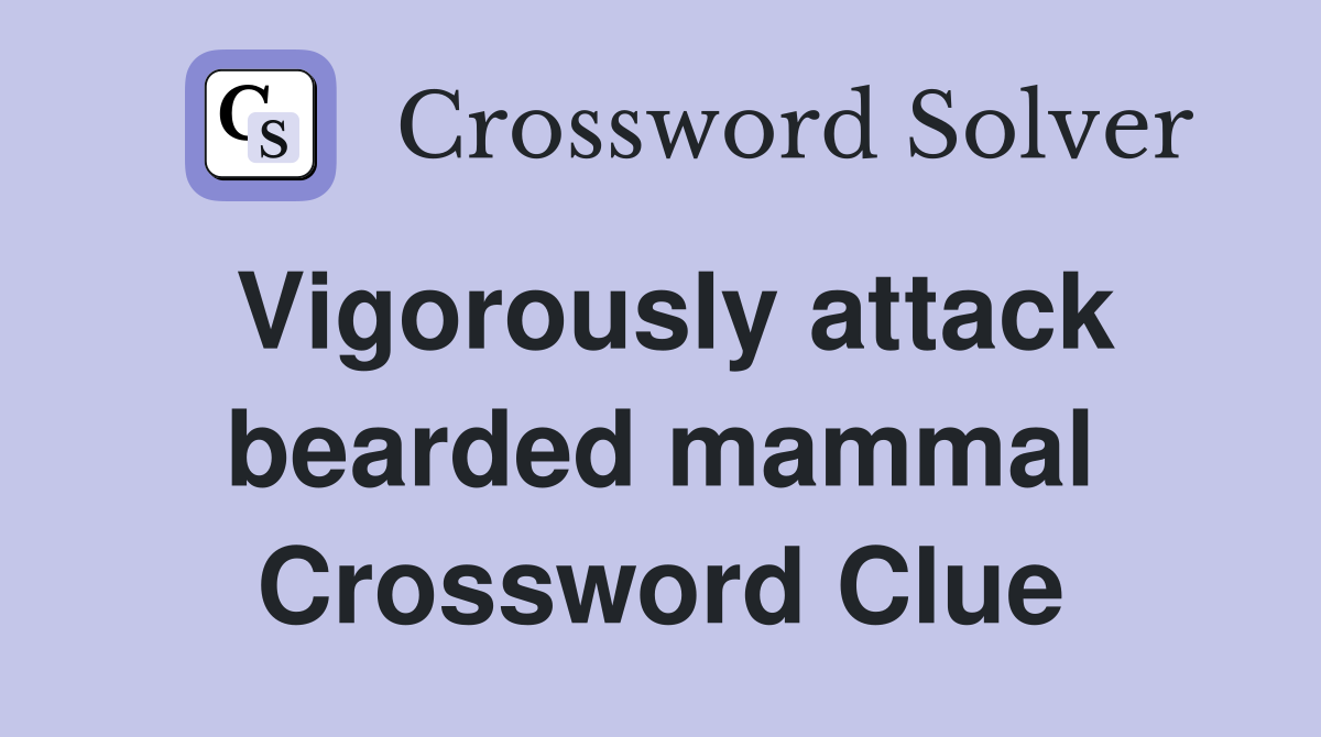 Vigorously attack bearded mammal Crossword Clue