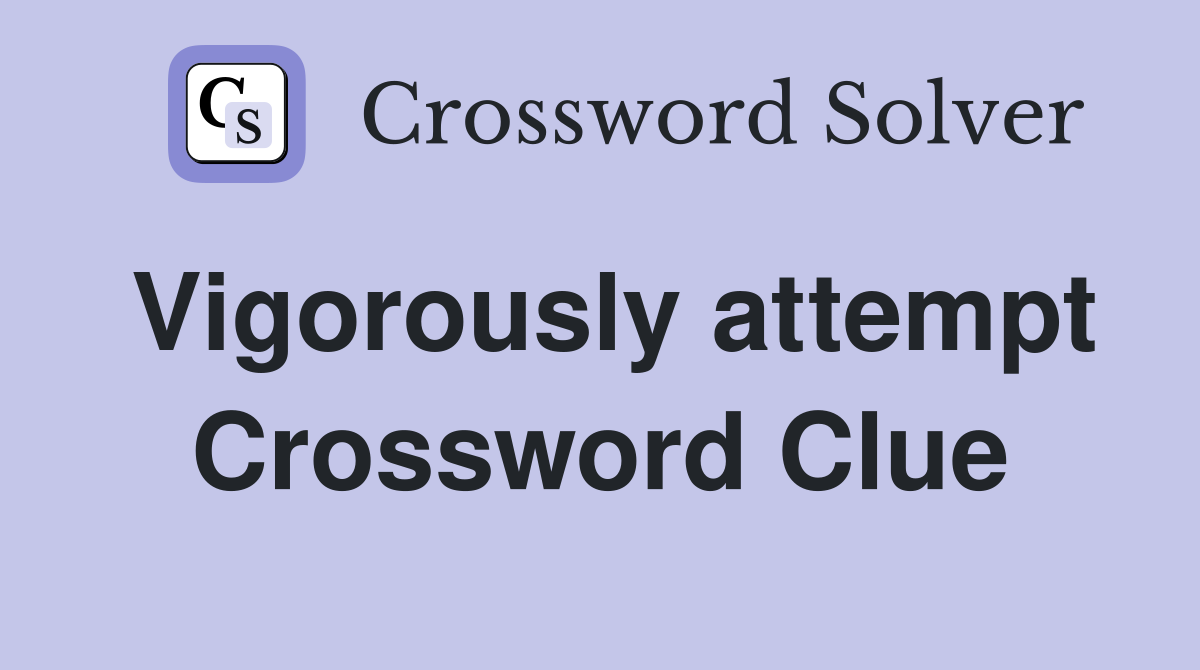 Vigorously attempt Crossword Clue