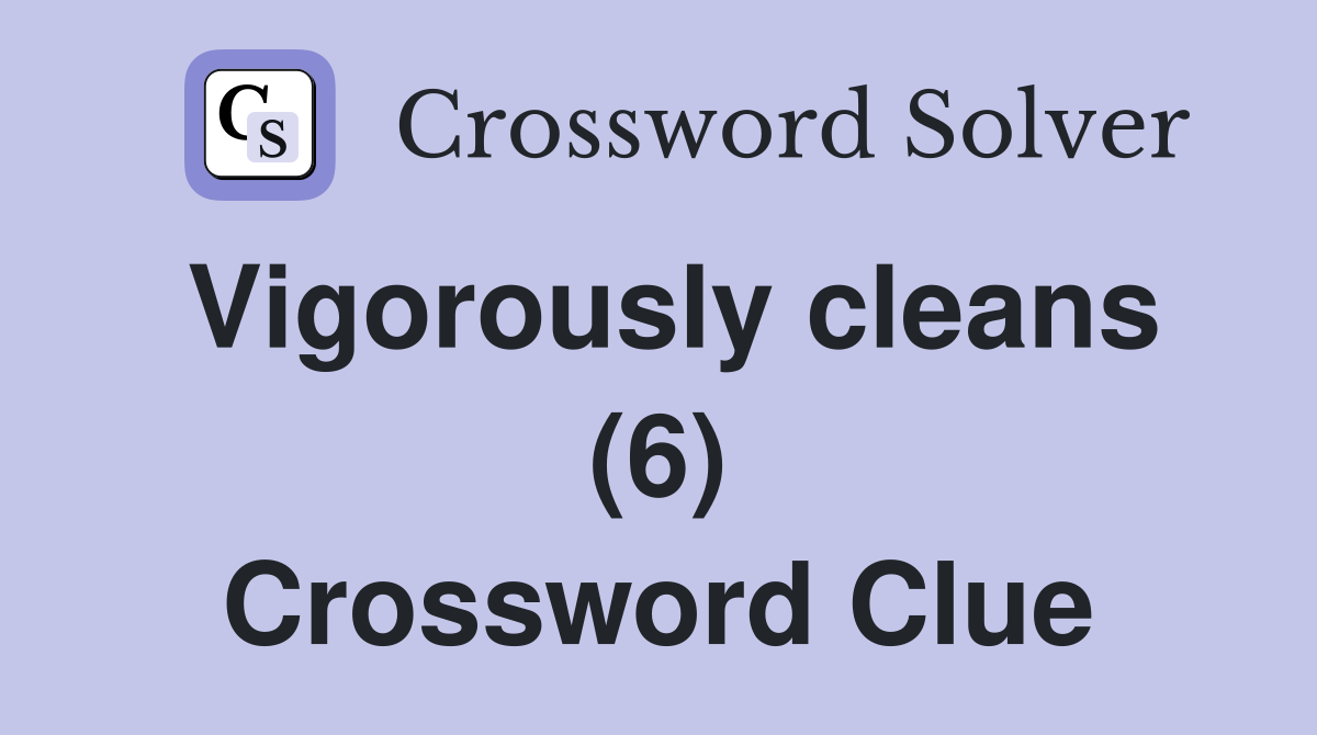 Vigorously cleans (6) Crossword Clue