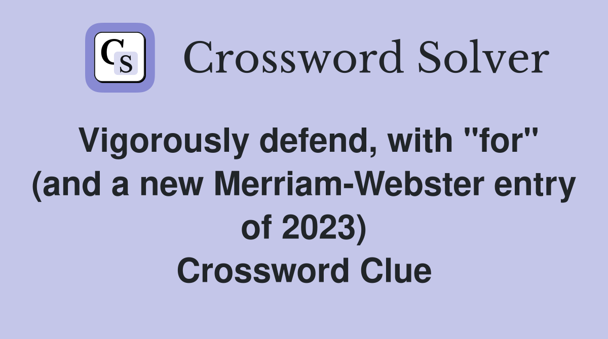 Vigorously defend, with "for" (and a new Merriam-Webster entry of 2023) Crossword Clue
